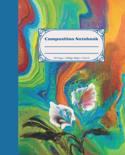 Composition Notebook: Beautiful college ruled acrylic poured fluid art flower. Unique and colorful. Perfect gift for students and art lovers.